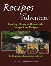 Recipes for Adventure: Healthy, Hearty & Homemade Backpacking Recipes. The Ultimate Guide to Dehydrating Food for the Trail.